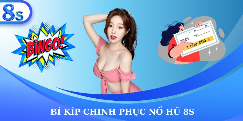 Bí kíp chinh phục nổ hũ 8S