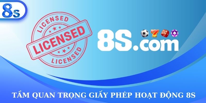 Tầm quan trọng giấy phép hoạt dộng 8s