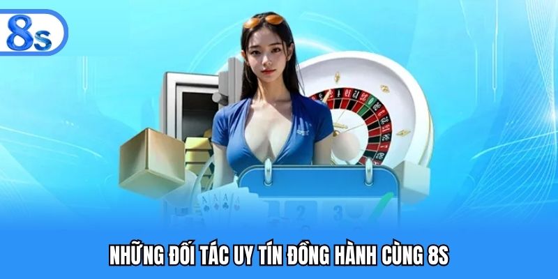 Những đối tác uy tín đồng hành cùng 8S