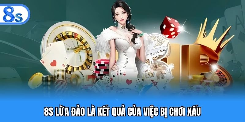 8S lừa đảo là kết quả của việc bị chơi xấu