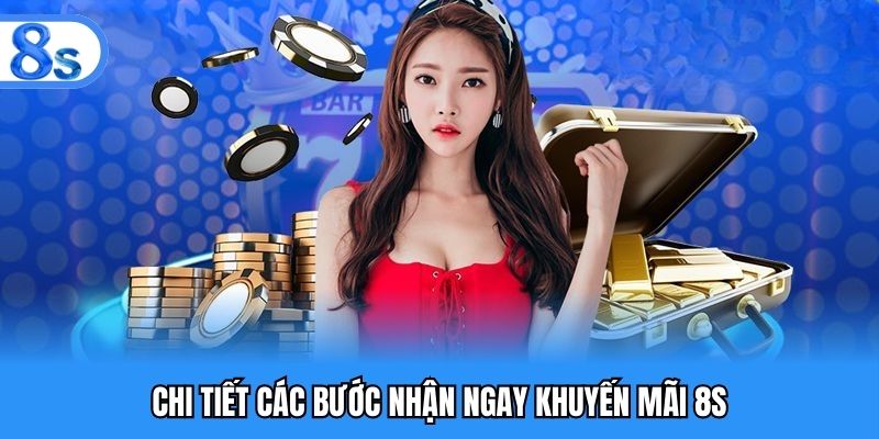 Chi tiết các bước nhận ngay khuyến mãi 8S