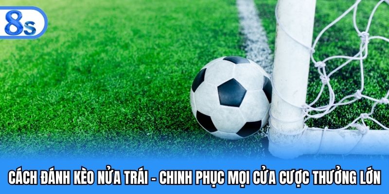 Cách đánh kèo nửa trái