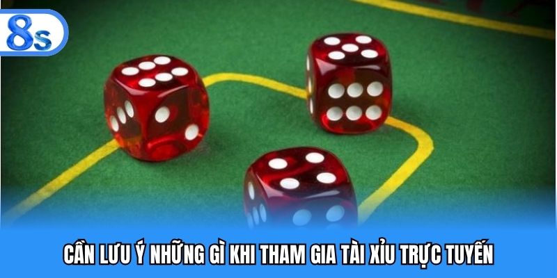 Cần lưu ý những gì khi tham gia tài xỉu trực tuyến