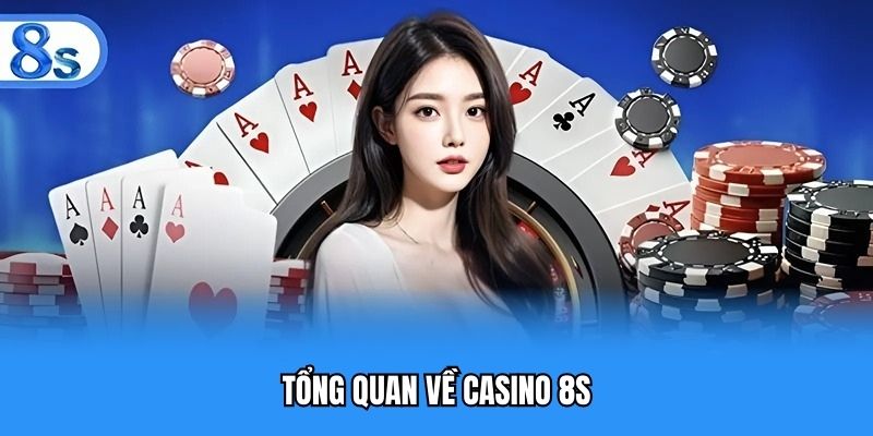 Tổng quan về casino 8S