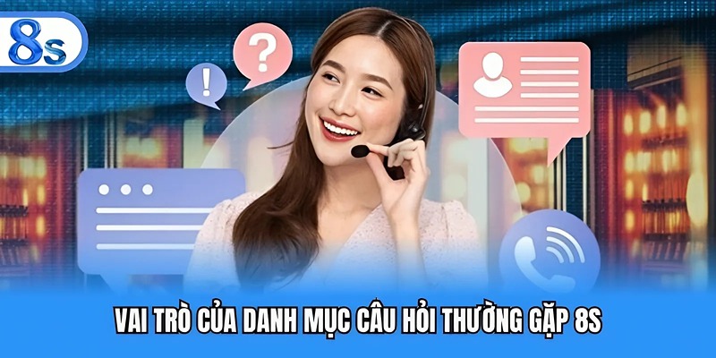 Vai trò của danh mục câu hỏi thường gặp 8S