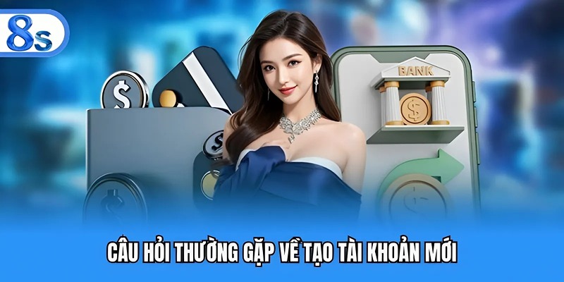 Câu hỏi thường gặp về tài khoản 8S