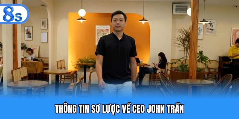 Thông tin sơ lược về CEO John Trần
