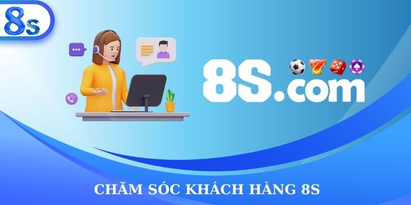 Chăm sóc khách hàng 8s