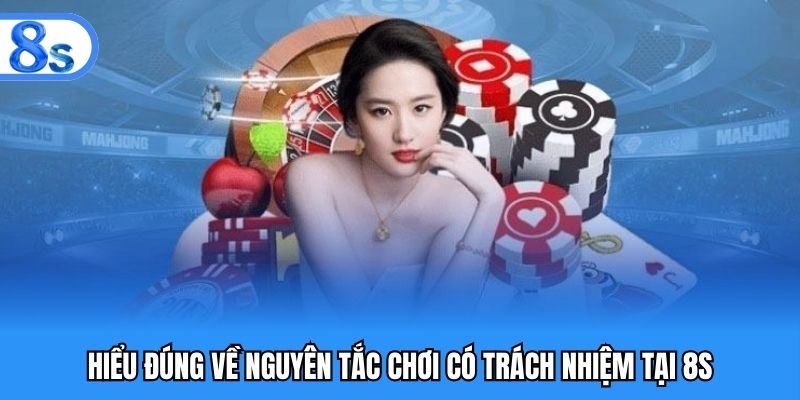 Hiểu đúng về nguyên tắc chơi có trách nhiệm tại 8S