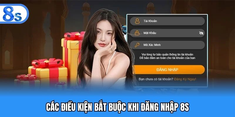 Các điều kiện bắt buộc khi đăng nhập 8S