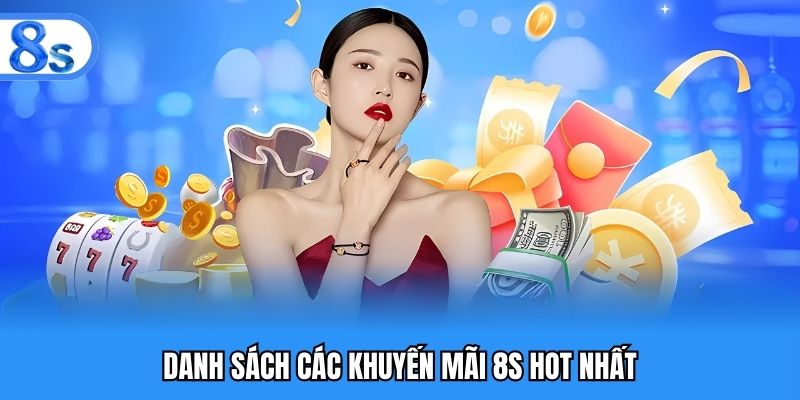 Danh sách các khuyến mãi 8S hot nhất