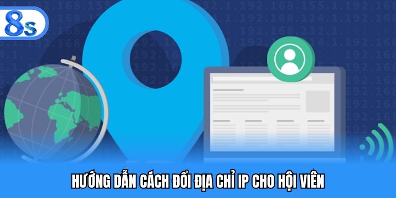Hướng dẫn cách đổi địa chỉ IP cho hội viên
