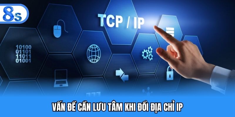 Vấn đề cần lưu tâm khi đổi địa chỉ IP