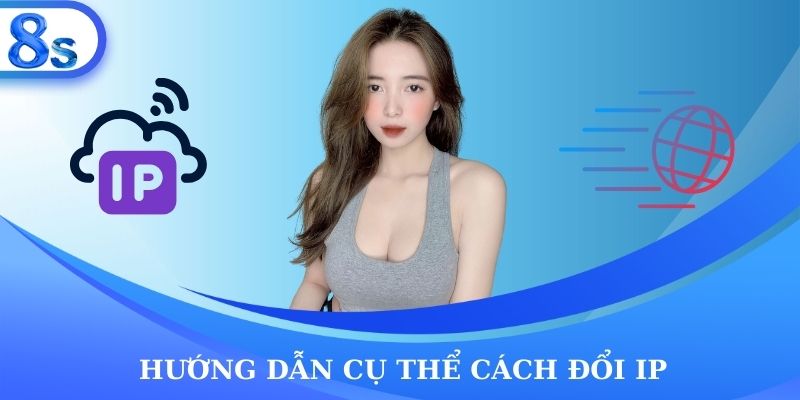 Hướng dẫn cụ thể cách đổi IP