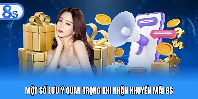 Một số lưu ý quan trọng khi nhận khuyến mãi 8S