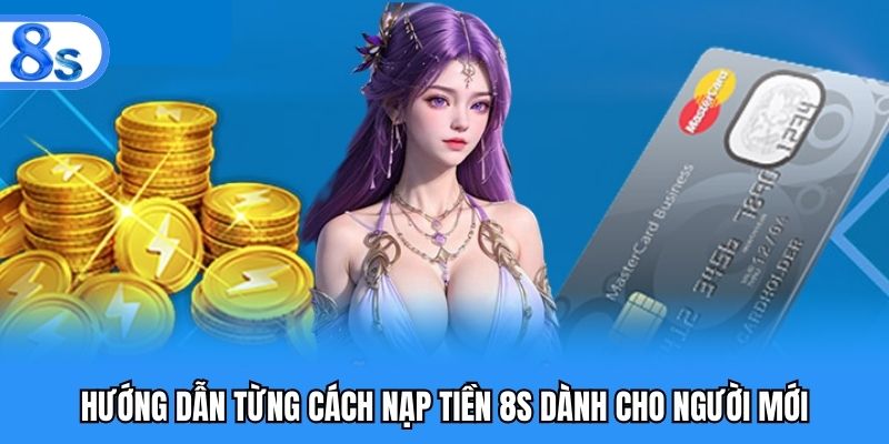 Hướng dẫn từng cách nạp tiền 8S dành cho người mới