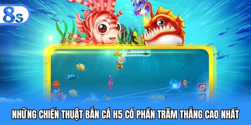 Những chiến thuật bắn cá H5 có phần trăm thắng cao nhất