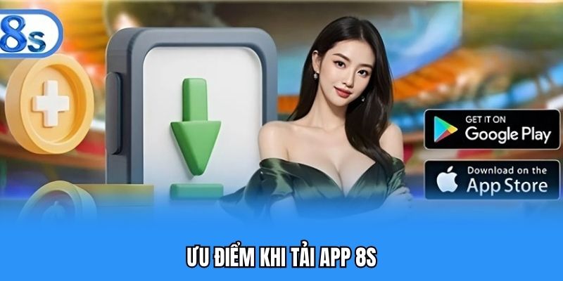 Ưu điểm khi tải app 8S