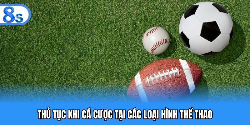 Thủ tục khi cá cược tại các loại hình thể thao