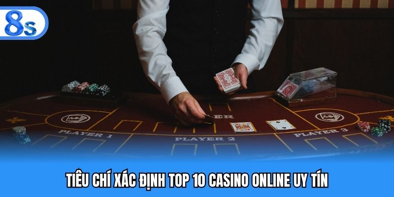Tiêu chí xác định top 10 casino online uy tín