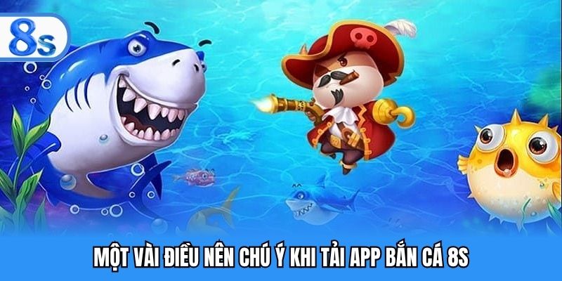 Một vài điều nên chú ý khi tải app bắn cá 8S