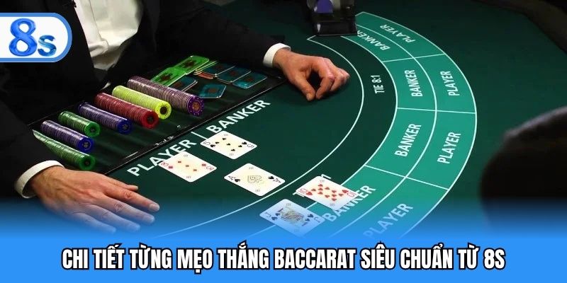 Chi tiết từng mẹo thắng baccarat siêu chuẩn từ 8S