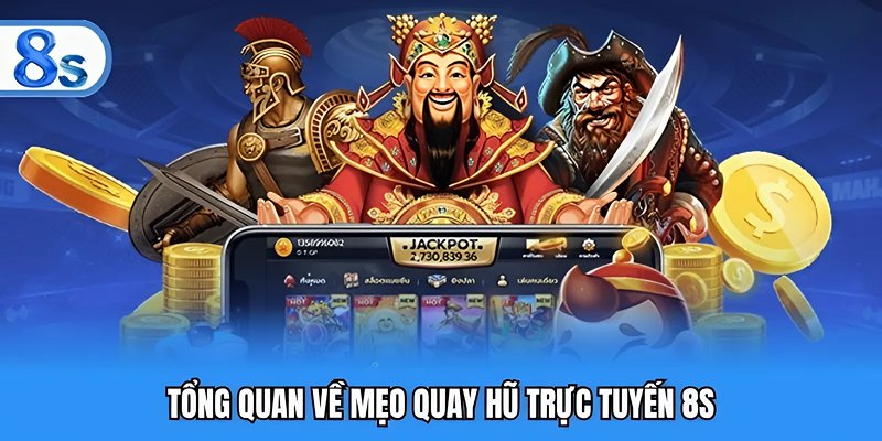 Tổng quan về mẹo quay hũ trực tuyến 8S