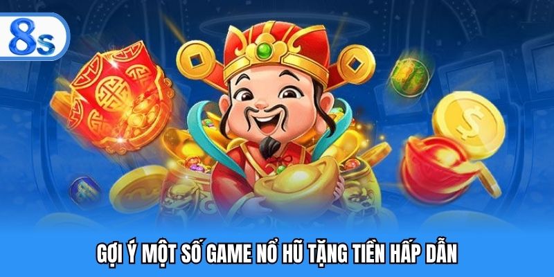 Gợi ý một số game nổ hũ tặng tiền hấp dẫn