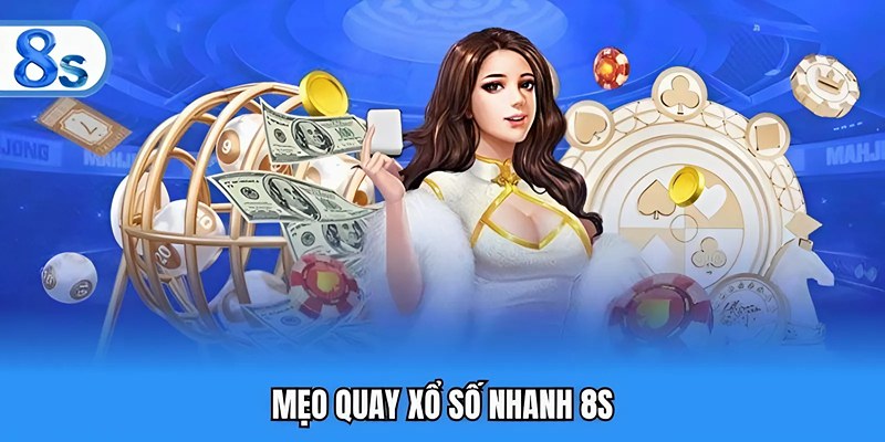 Mẹo quay xổ số nhanh 8S
