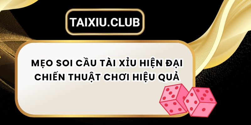 Mẹo Soi Cầu Tài Xỉu - Chiến Thuật Chơi Hiệu Quả Tại MAY88