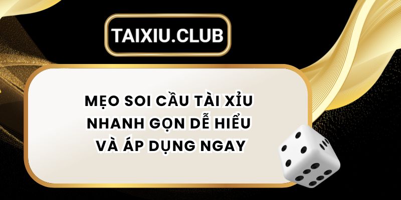 Mẹo Soi Cầu Tài Xỉu Nhanh Gọn Dễ Hiểu Và Áp Dụng Ngay