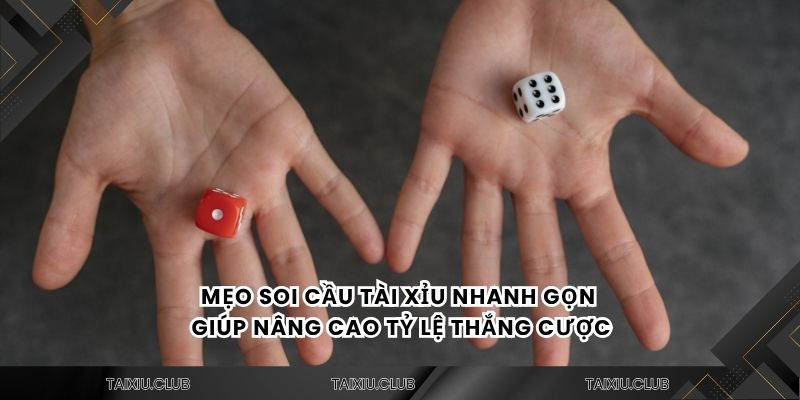 Mẹo soi cầu tài xỉu nhanh gọn giúp nâng cao tỷ lệ thắng cược