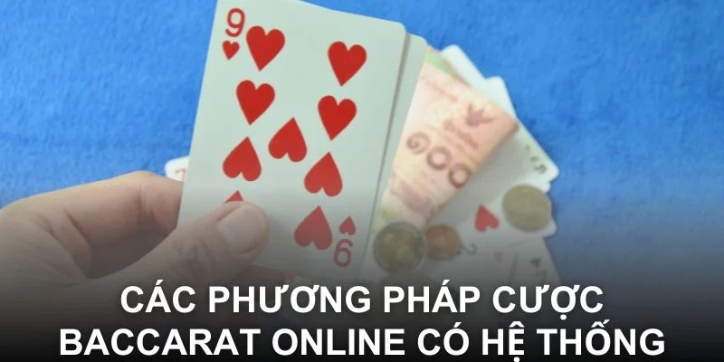 Các phương pháp cược Baccarat online có hệ thống