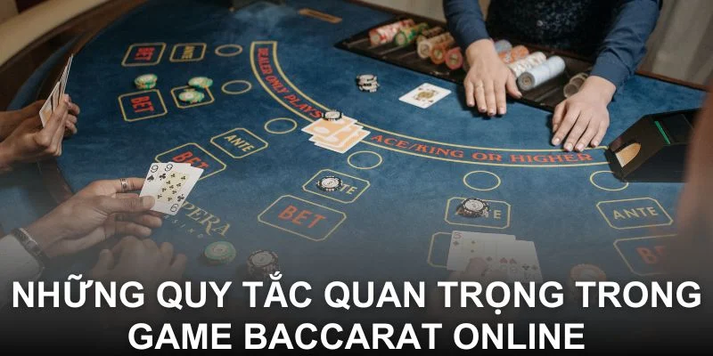Những quy tắc quan trọng trong game Baccarat online